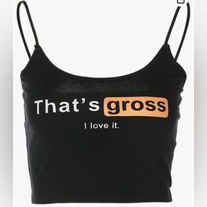 Women’s medium “That’s gross, I love it” cropped tank top spaghetti strap.